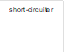short-circuiter

