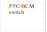 PTC/BCM switch