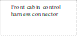Front cabin control harness connector