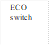 ECO switch