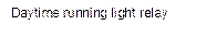 Daytime running light relay        