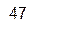 47

