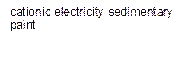 cationic electricity sedimentary paint
