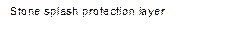Stone splash protection layer
